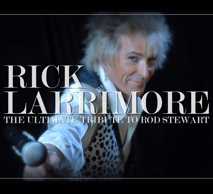Rick Larrimore -The Ultimate Tribute to Rod Stewart