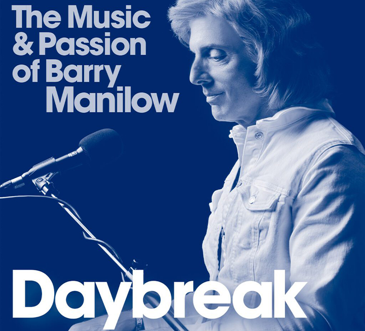 Fall 2027 - Daybreak: The Music & Passion of Barry Manilow 