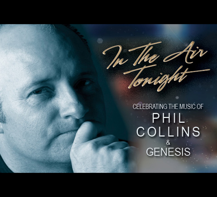 In the Air Tonight -Celebrating the Music of Phil Collins and Genesis