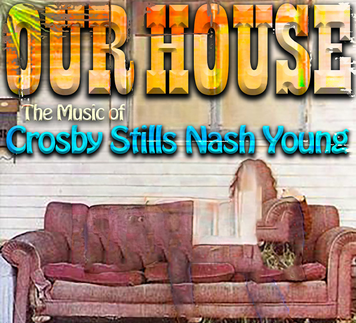 Our House - The Music of CSNY