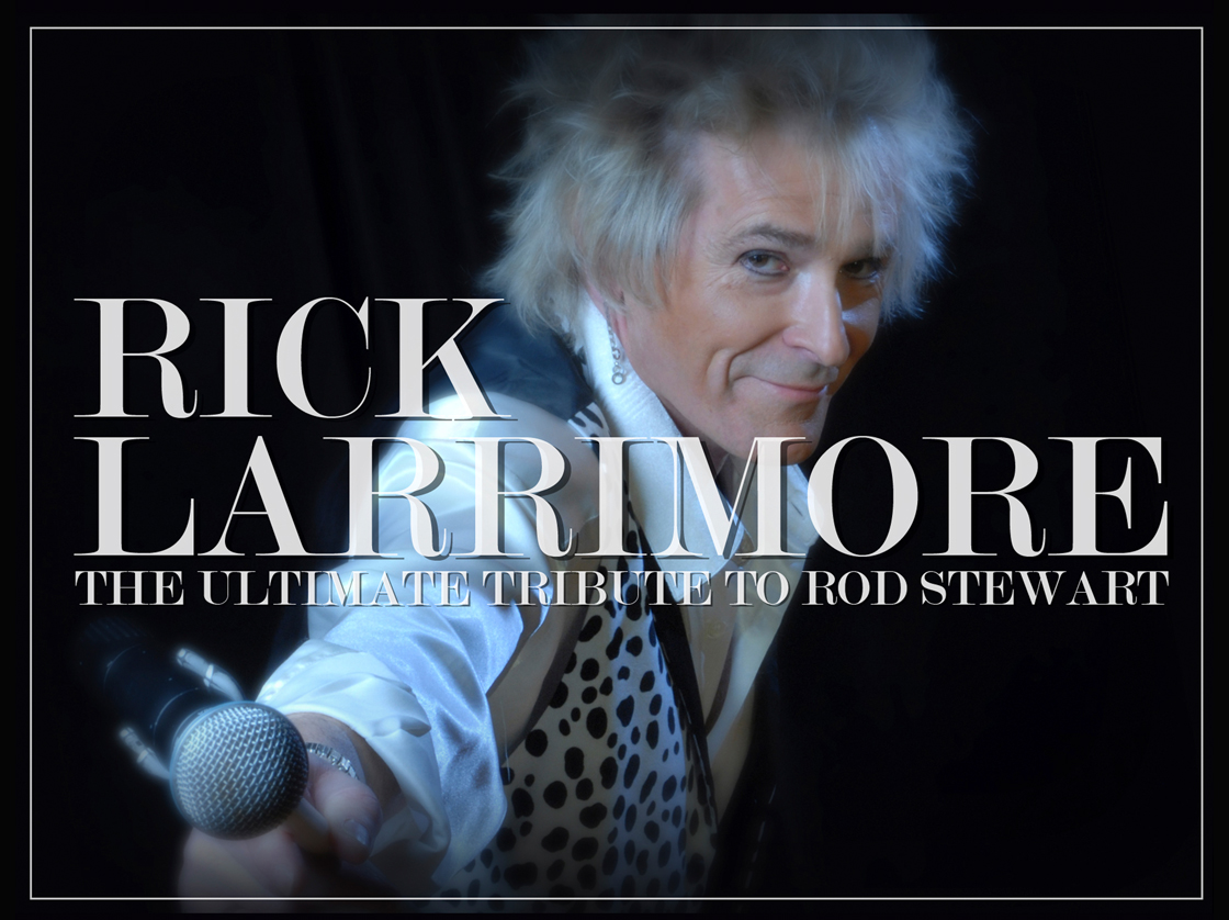 Rick Larrimore -The Ultimate Tribute to Rod Stewart
